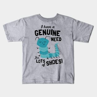 I Have a Genuine Need for Lots of Shoes - Caterpillar Kids T-Shirt